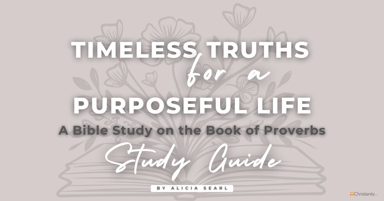 Timeless Truths for a Purposeful Life - A Study on the Book of Proverbs