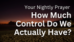 How Much Control Do We Actually Have over Our Thought Life? | Your Nightly Prayer